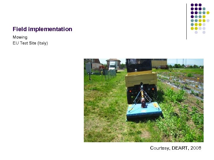 Field implementation Mowing EU Test Site (Italy) Courtesy, DEART, 2008 