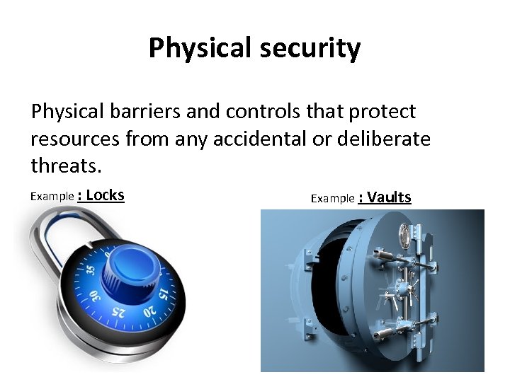 Physical security Physical barriers and controls that protect resources from any accidental or deliberate