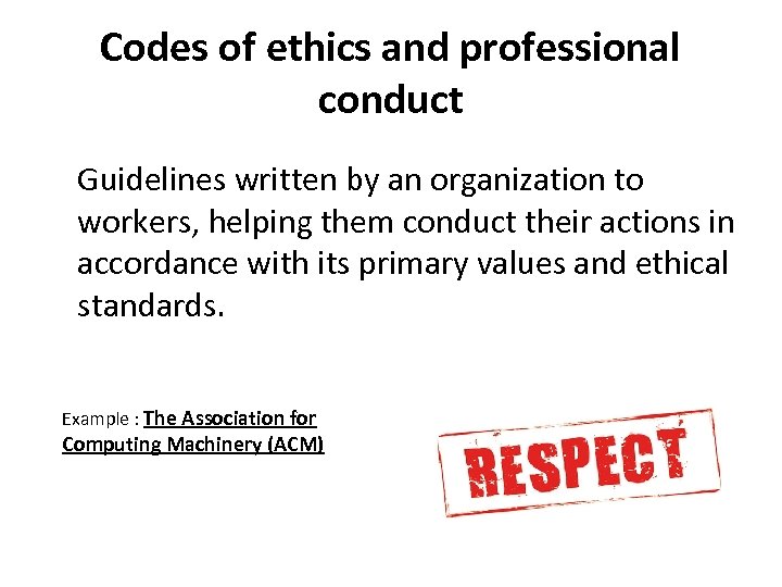 Codes of ethics and professional conduct Guidelines written by an organization to workers, helping