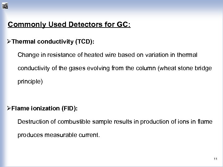 Commonly Used Detectors for GC: ØThermal conductivity (TCD): Change in resistance of heated wire