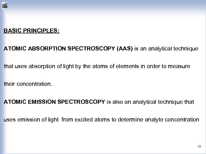 BASIC PRINCIPLES: ATOMIC ABSORPTION SPECTROSCOPY (AAS) is an analytical technique that uses absorption of