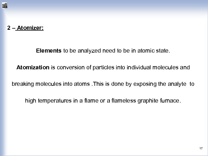 2 – Atomizer: Elements to be analyzed need to be in atomic state. Atomization