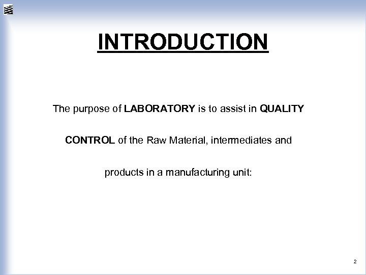 INTRODUCTION The purpose of LABORATORY is to assist in QUALITY CONTROL of the Raw