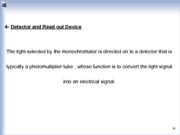 4 - Detector and Read out Device The light selected by the monochromator is