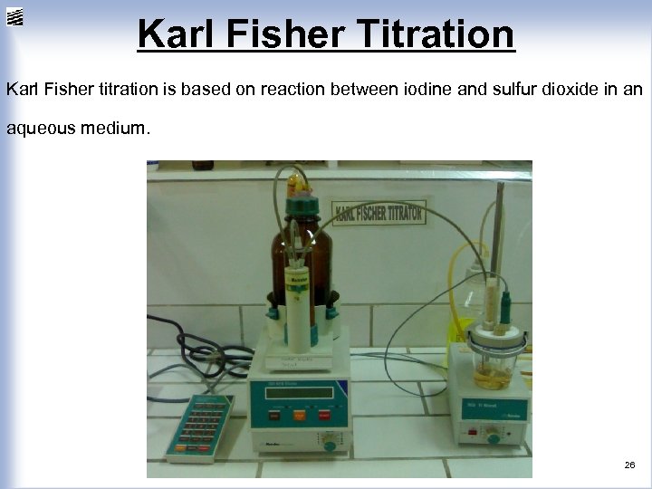 Karl Fisher Titration Karl Fisher titration is based on reaction between iodine and sulfur