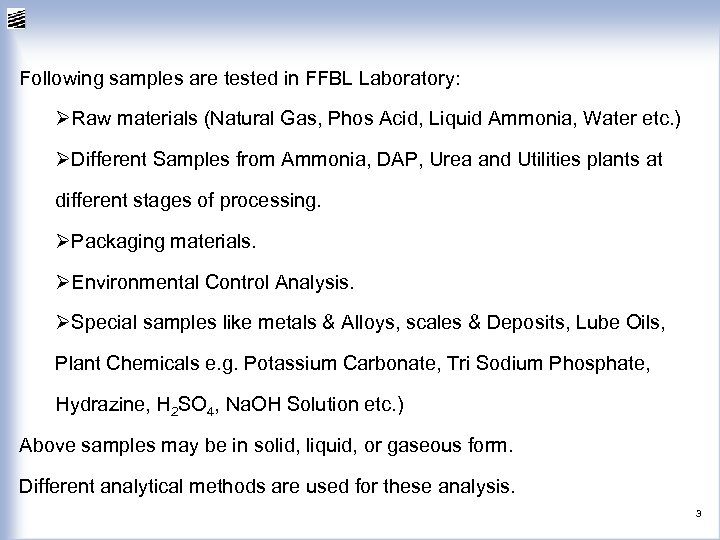 Following samples are tested in FFBL Laboratory: ØRaw materials (Natural Gas, Phos Acid, Liquid