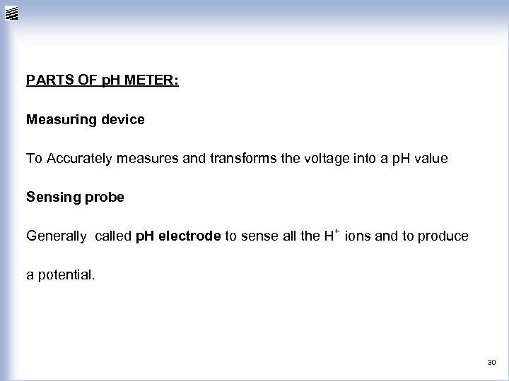 PARTS OF p. H METER: Measuring device To Accurately measures and transforms the voltage