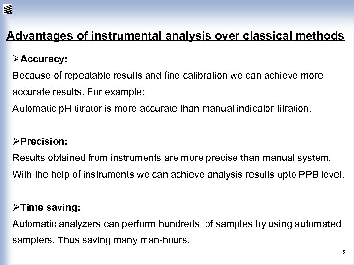 Advantages of instrumental analysis over classical methods ØAccuracy: Because of repeatable results and fine