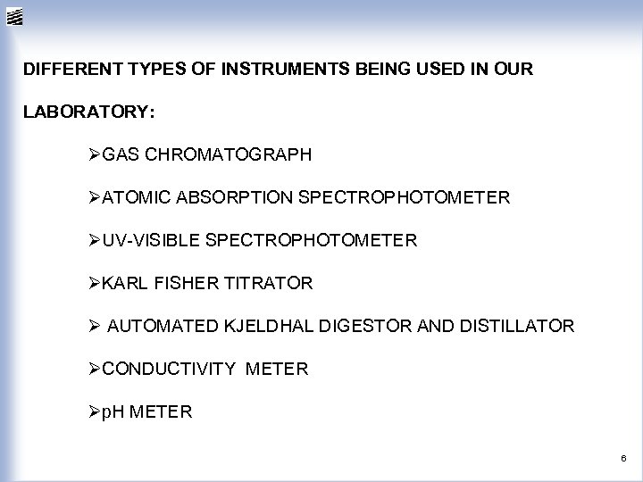 DIFFERENT TYPES OF INSTRUMENTS BEING USED IN OUR LABORATORY: ØGAS CHROMATOGRAPH ØATOMIC ABSORPTION SPECTROPHOTOMETER