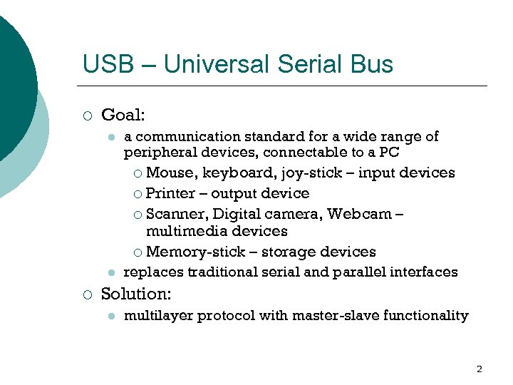 USB – Universal Serial Bus ¡ Goal: l l ¡ a communication standard for