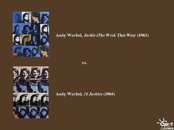 Andy Warhol, Jackie (The Week That Was) (1963) vs. Andy Warhol, 16 Jackies (1964)