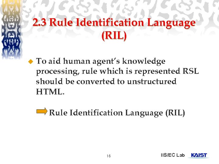 2. 3 Rule Identification Language (RIL) u To aid human agent’s knowledge processing, rule