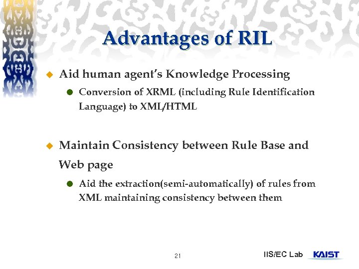 Advantages of RIL u Aid human agent’s Knowledge Processing u Conversion of XRML (including