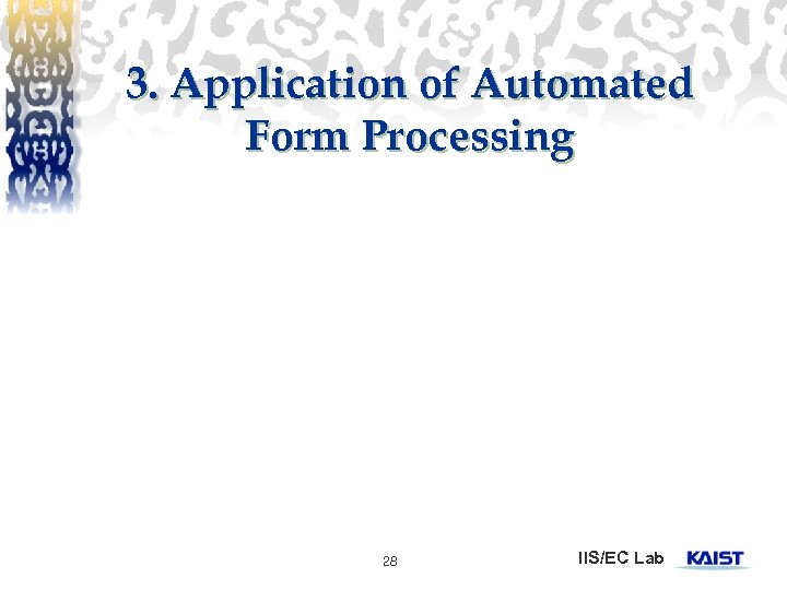 3. Application of Automated Form Processing 28 IIS/EC Lab 