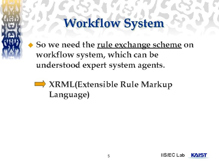 Workflow System u So we need the rule exchange scheme on workflow system, which