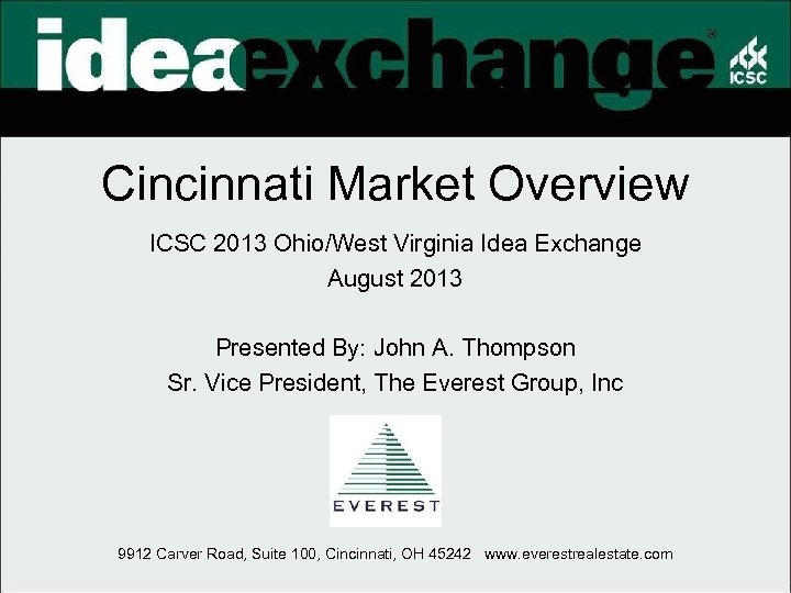 Cincinnati Market Overview ICSC 2013 Ohio/West Virginia Idea Exchange August 2013 Presented By: John