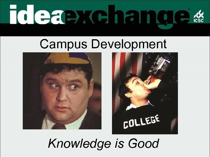 Campus Development Knowledge is Good 