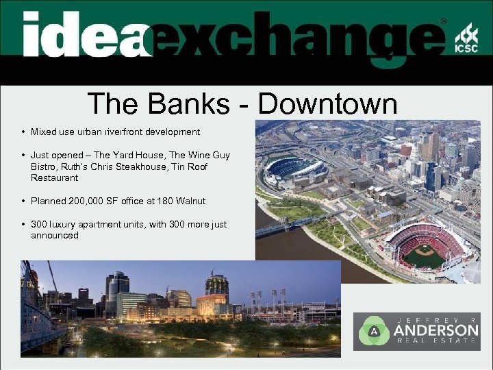 The Banks - Downtown • Mixed use urban riverfront development • Just opened –