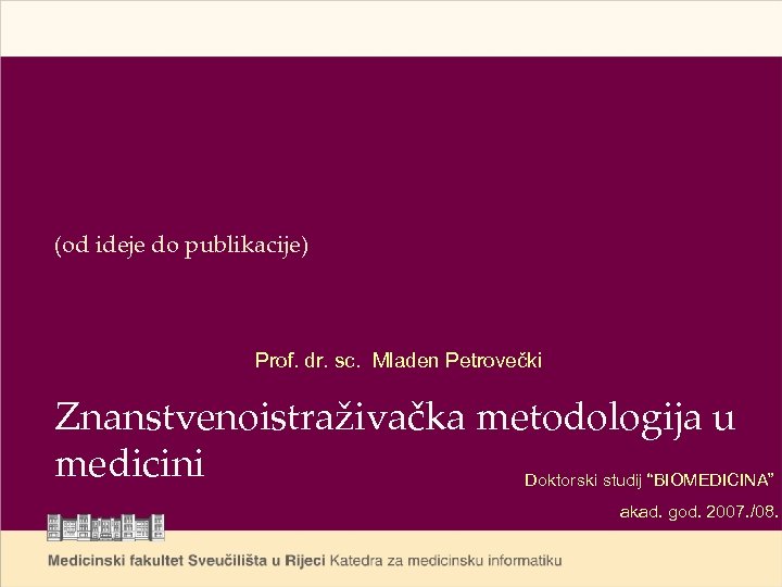 (od ideje do publikacije) Prof. dr. sc. Mladen Petrovečki Znanstvenoistraživačka metodologija u medicini Doktorski