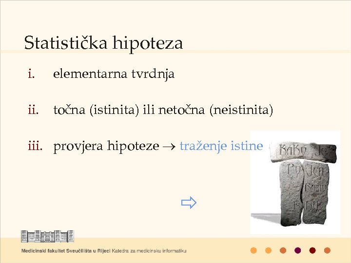 Statistička hipoteza i. elementarna tvrdnja ii. točna (istinita) ili netočna (neistinita) iii. provjera hipoteze