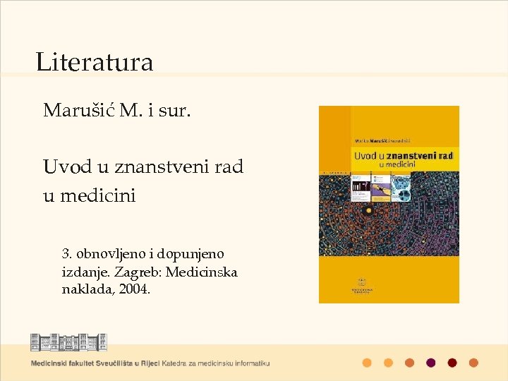 Literatura Marušić M. i sur. Uvod u znanstveni rad u medicini 3. obnovljeno i