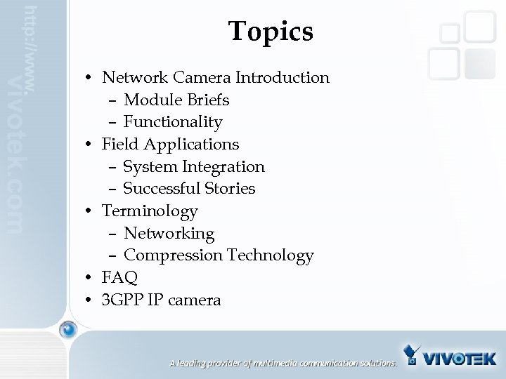 Topics • Network Camera Introduction – Module Briefs – Functionality • Field Applications –