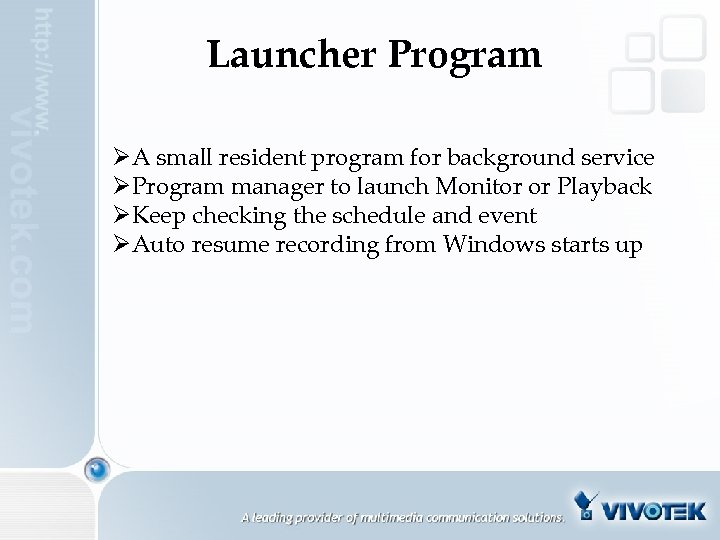 Launcher Program ØA small resident program for background service ØProgram manager to launch Monitor