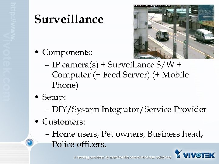 Surveillance • Components: – IP camera(s) + Surveillance S/W + Computer (+ Feed Server)