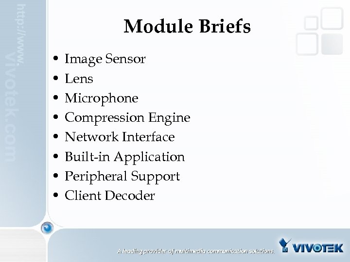 Module Briefs • • Image Sensor Lens Microphone Compression Engine Network Interface Built-in Application
