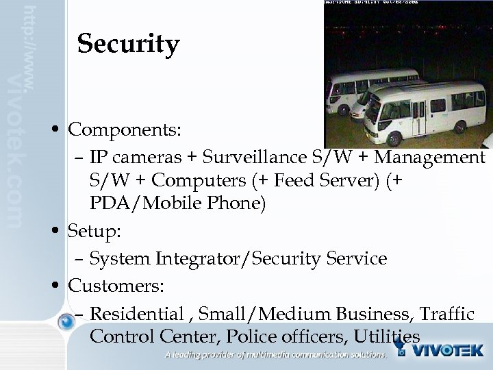 Security • Components: – IP cameras + Surveillance S/W + Management S/W + Computers