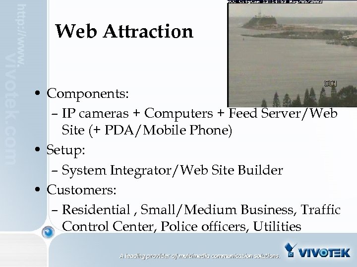 Web Attraction • Components: – IP cameras + Computers + Feed Server/Web Site (+