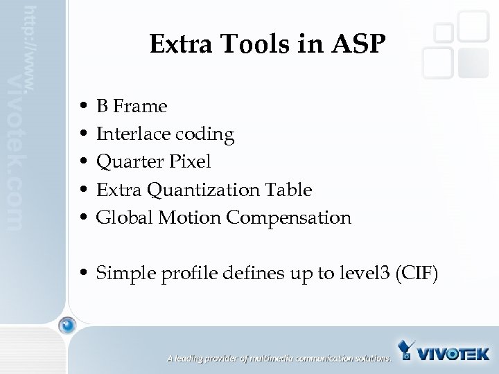 Extra Tools in ASP • • • B Frame Interlace coding Quarter Pixel Extra
