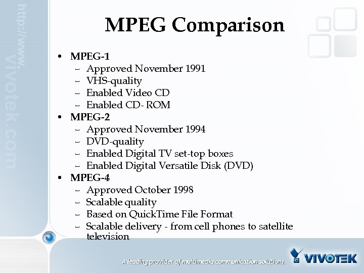 MPEG Comparison • MPEG-1 – Approved November 1991 – VHS-quality – Enabled Video CD
