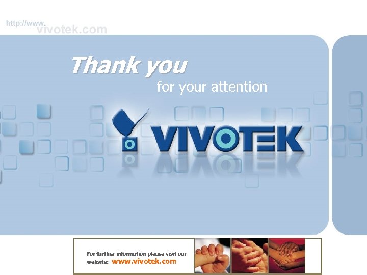 Thank you for your attention For further information please visit our website: www. vivotek.