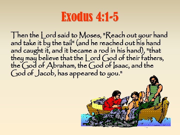 Exodus 4: 1 -5 Then the Lord said to Moses, 