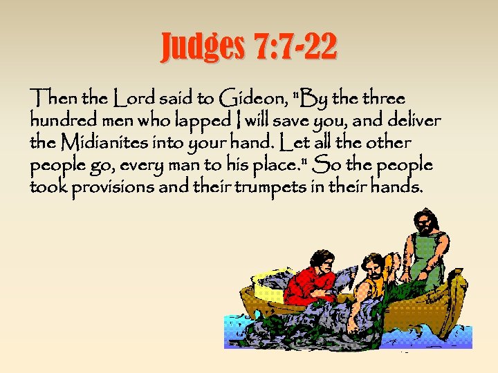 Judges 7: 7 -22 Then the Lord said to Gideon, 