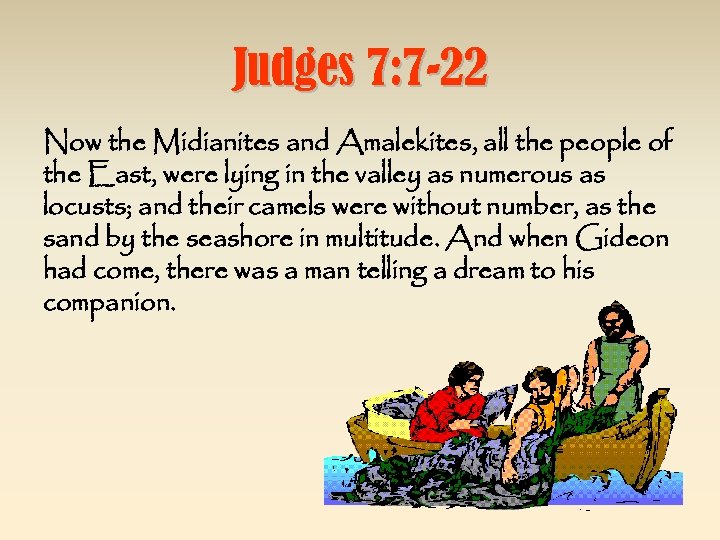 Judges 7: 7 -22 Now the Midianites and Amalekites, all the people of the