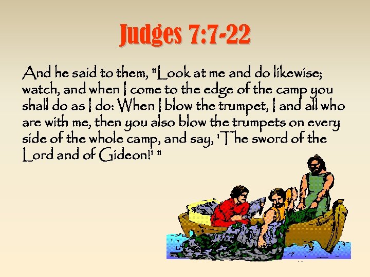 Judges 7: 7 -22 And he said to them, 