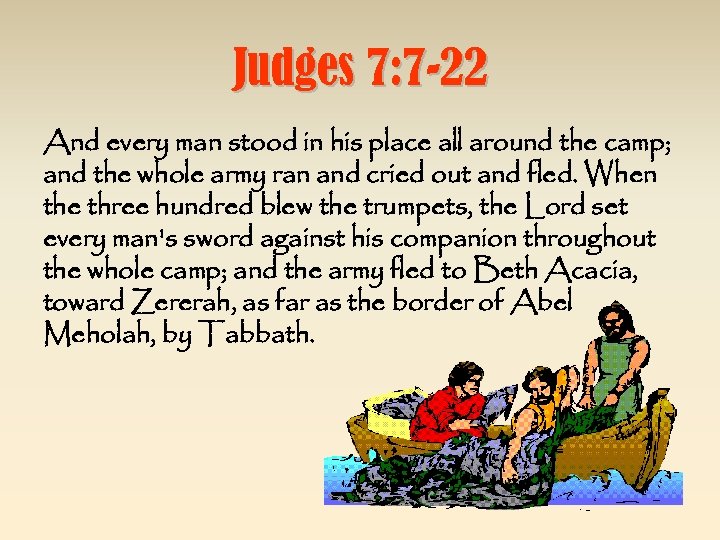 Judges 7: 7 -22 And every man stood in his place all around the