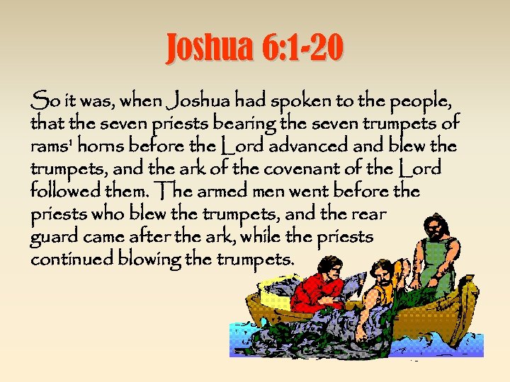 Joshua 6: 1 -20 So it was, when Joshua had spoken to the people,