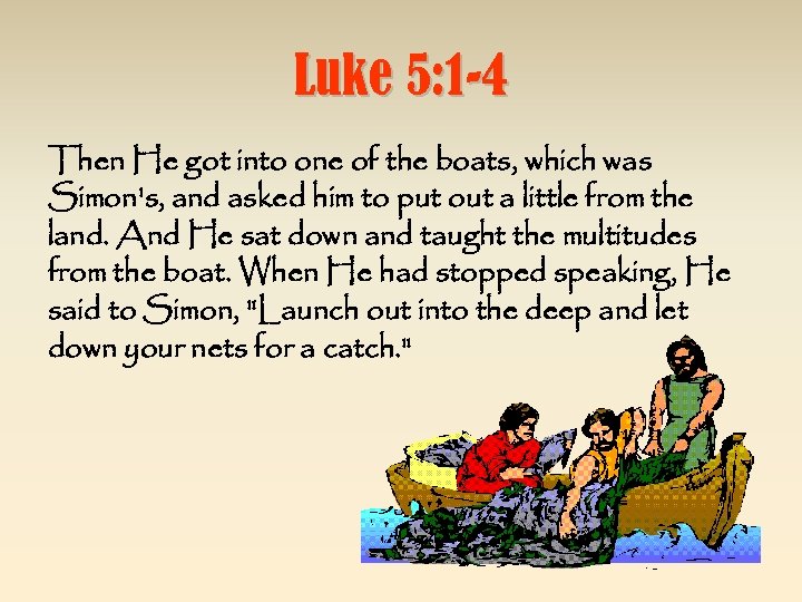 Luke 5: 1 -4 Then He got into one of the boats, which was