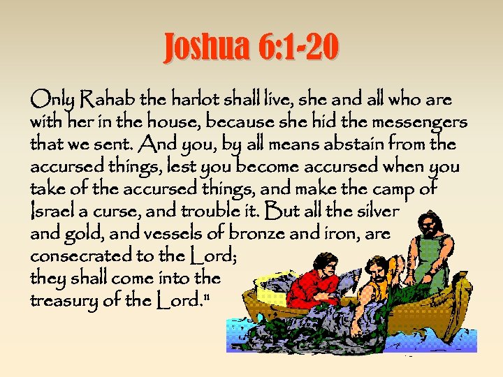 Joshua 6: 1 -20 Only Rahab the harlot shall live, she and all who