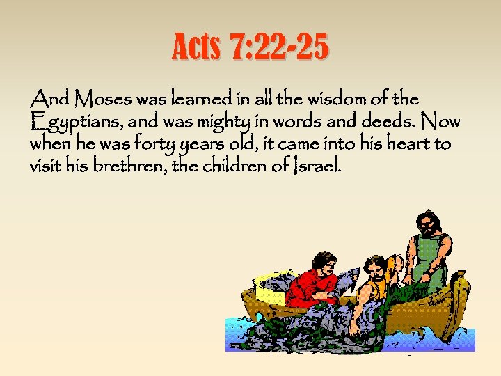 Acts 7: 22 -25 And Moses was learned in all the wisdom of the