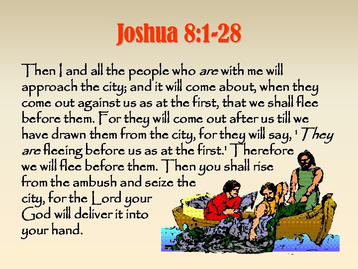 Joshua 8: 1 -28 Then I and all the people who are with me