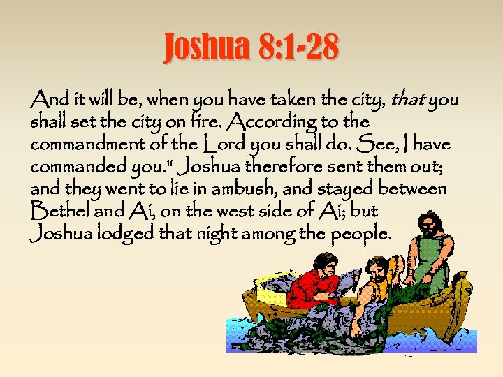 Joshua 8: 1 -28 And it will be, when you have taken the city,