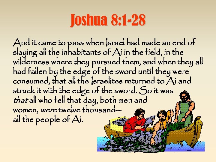 Joshua 8: 1 -28 And it came to pass when Israel had made an
