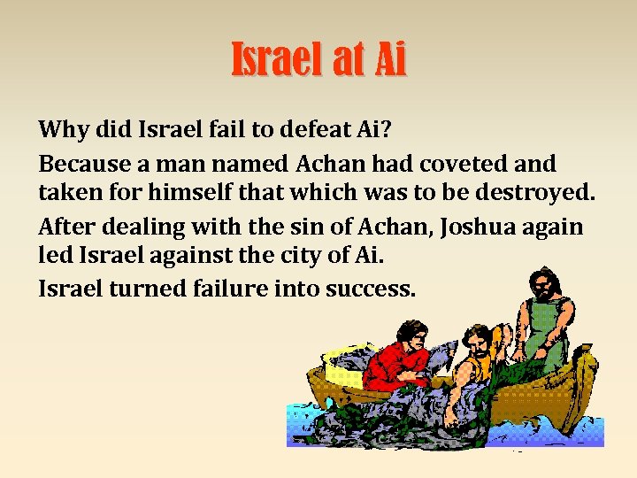 Israel at Ai Why did Israel fail to defeat Ai? Because a man named