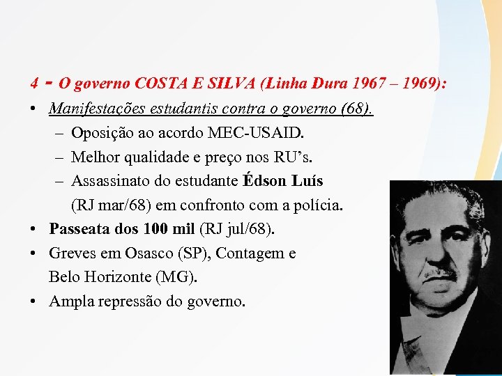 4 - O governo COSTA E SILVA (Linha Dura 1967 – 1969): • Manifestações