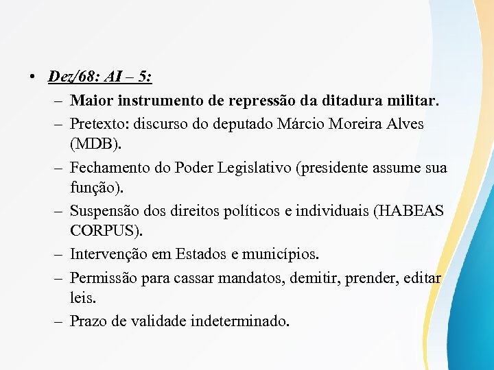  • Dez/68: AI – 5: – Maior instrumento de repressão da ditadura militar.