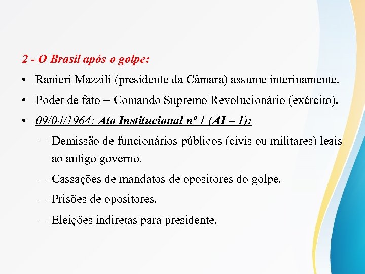 2 - O Brasil após o golpe: • Ranieri Mazzili (presidente da Câmara) assume